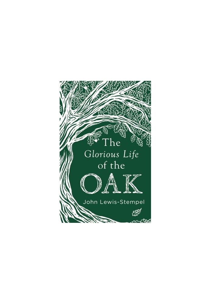 The Glorious Life of the Oak