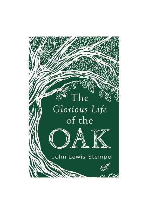 The Glorious Life of the Oak