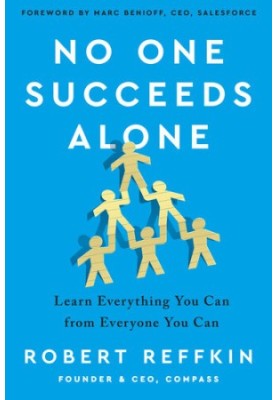 No One Succeeds Alone: Learn Everything You Can from Everyone You Can