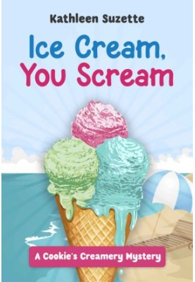 Ice Cream, You Scream: A Cookie's Creamery Mystery