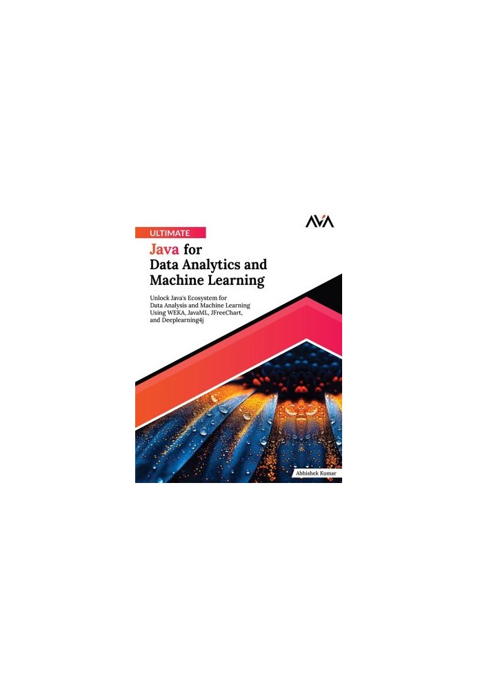 Ultimate Java for Data Analytics and Machine Learning