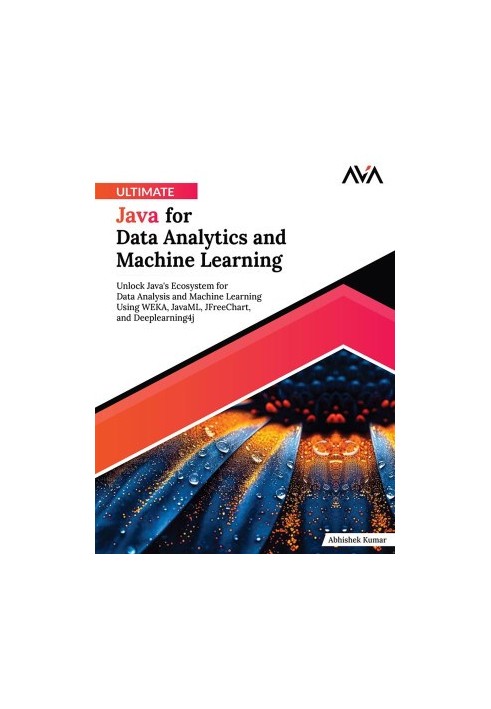 Ultimate Java for Data Analytics and Machine Learning