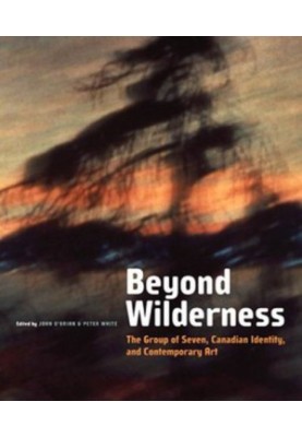 Beyond wilderness : the Group of Seven, Canadian identity and contemporary art