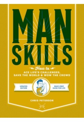 Manskills: How to Ace Life's Challenges, Save the World, and Wow the Crowd