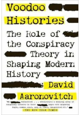 Voodoo histories : the role of the conspiracy theory in shaping modern history