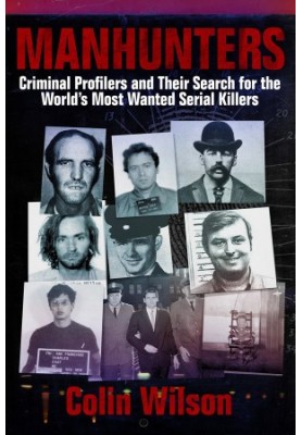 Manhunters: Criminal Profilers and Their Search for the World's Most Wanted Serial Killers