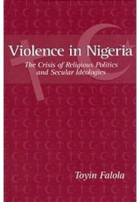 Violence in Nigeria - The Crisis of Religious Politics and Secular Ideologies