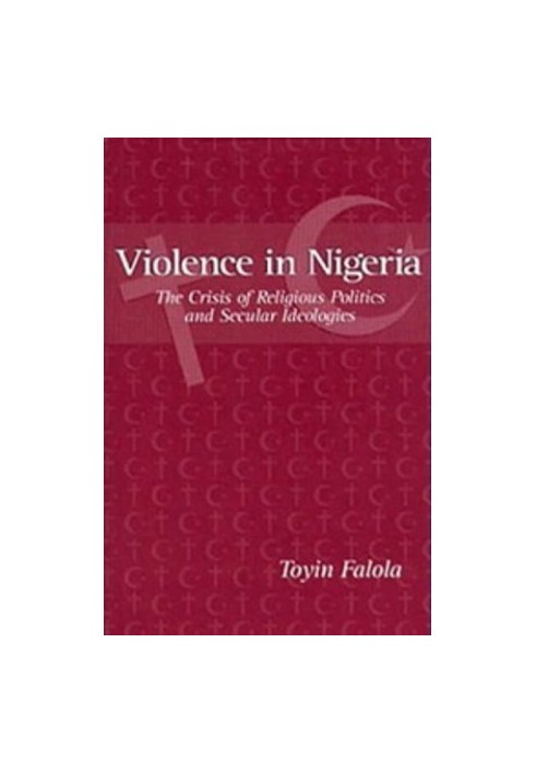Violence in Nigeria - The Crisis of Religious Politics and Secular Ideologies
