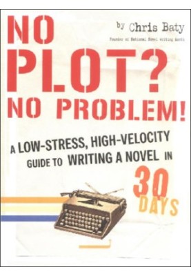 No plot? No problem!: a low-stress, high-velocity guide to writing a novel in 30 days