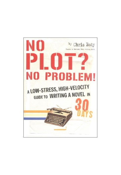 No plot? No problem!: a low-stress, high-velocity guide to writing a novel in 30 days