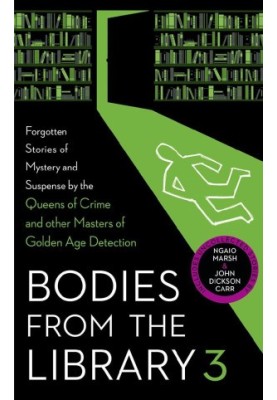 Bodies from the Library 3 (Forgotten Stories of Mystery and Suspense by the Queens of Crime and other Masters of Golden Age D
