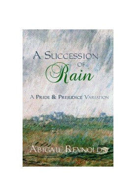 A Succession of Rain: A Succession of Rain: A Pride & Prejudice Variation
