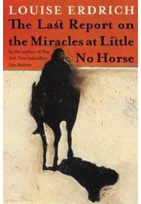 The Last Report on the Miracles at Little No Horse (Love Medicine 6)