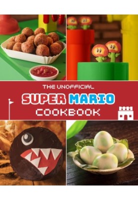 The Unofficial Super Mario Cookbook