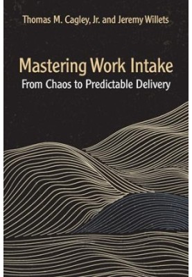 Mastering Work Intake: From Chaos to Predictable Delivery
