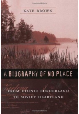 A Biography of No Place: From Ethnic Borderland to Soviet Heartland
