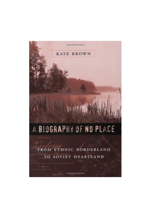 A Biography of No Place: From Ethnic Borderland to Soviet Heartland