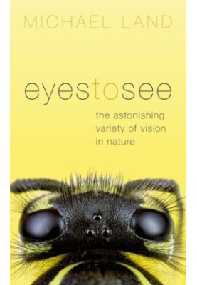 Eyes to See: The Astonishing Variety of Vision in Nature