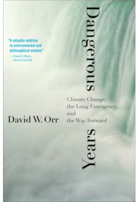 Dangerous Years: Climate Change, the Long Emergency, and the Way Forward
