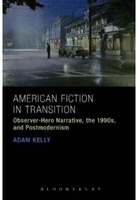 American Fiction in Transition: Observer-Hero Narrative, the 1990s, and Postmodernism