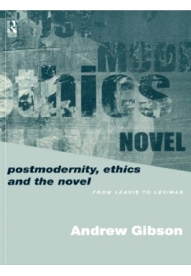 Postmodernity, Ethics and the Novel: From Leavis to Levinas