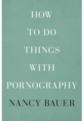 How to do things with pornography