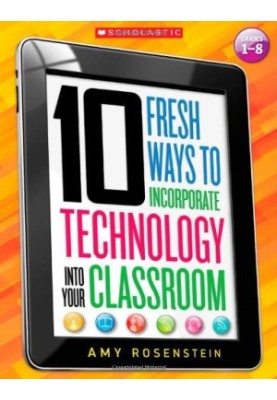 10 fresh ways to incorporate technology into your classroom