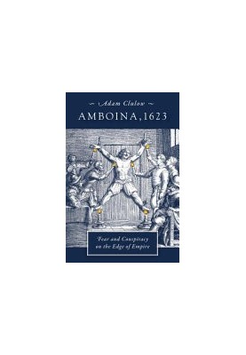 Amboina, 1623: Fear and Conspiracy on the Edge of Empire
