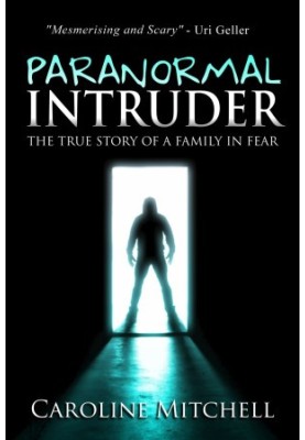 Paranormal Intruder: The True Story of a Family in Fear