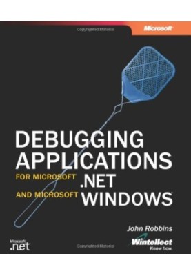 Debugging Applications for Microsoft® .NET and Microsoft Windows® (Pro-Developer)