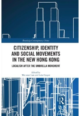 Citizenship, Identity and Social Movements in the New Hong Kong: Localism after the Umbrella Movement