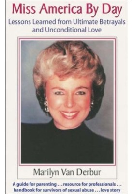 Miss America by day : lessons learned from ultimate betrayals and unconditional love