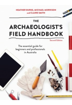 The archaeologist's field handbook: the essential guide for beginners and professionals in Australia