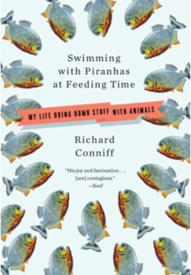 Swimming with piranhas at feeding time: my life doing dumb stuff with animals