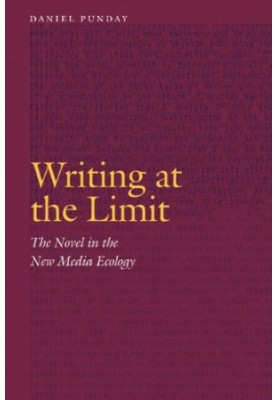 Writing at the limit : the novel in the new media ecology