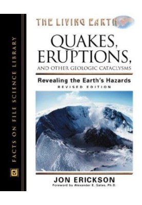 Quakes, Eruptions, and Other Geologic Cataclysms: Revealing the Earth's Hazards (Living Earth Series)