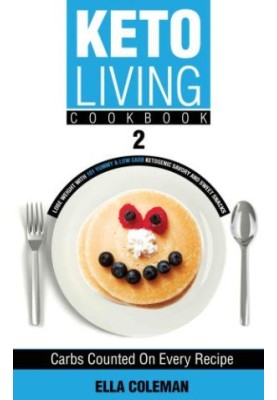 Keto Living Cookbook 2: Lose Weight with 101 Yummy & Low Carb Ketogenic Savory and Sweet Snacks (Volume 2)