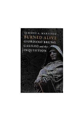 Burned Alive : Bruno, Galileo and the Inquisition.