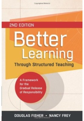 Better Learning Through Structured Teaching: A Framework for the Gradual Release of Responsibility, 2nd Edition