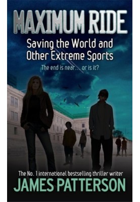 Maximum Ride: Saving the World and Other Extreme Sports