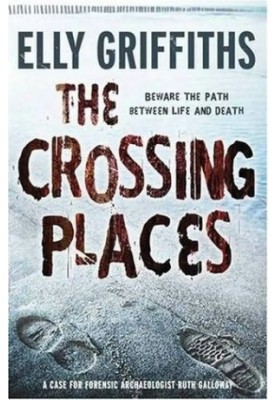 The Crossing Places (Ruth Galloway Mystery 1)