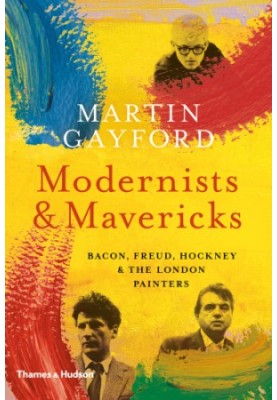 Modernists and Mavericks: Bacon, Freud, Hockney and the London Painters