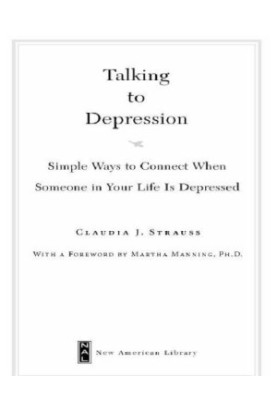 Talking to depression : simple ways to connect when someone in your lifeis depressed