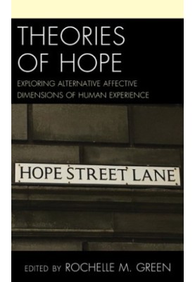 Theories of Hope: Exploring Alternative Affective Dimensions of Human Experience