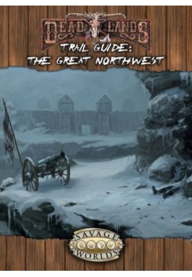 Savage Worlds: Deadlands Reloaded: The Great Northwest Trail Guide