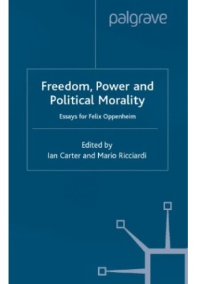 Freedom, power, and political morality: essays for Felix Oppenheim