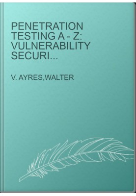 Penetration Testing A - Z: Vulnerability Security and Tools