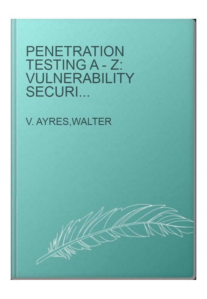 Penetration Testing A - Z: Vulnerability Security and Tools