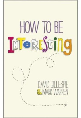 How To Be Interesting: Simple Ways to Increase Your Personal Appeal