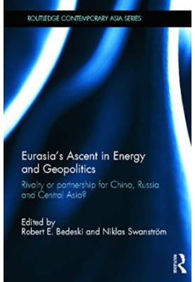Eurasia's Ascent in Energy and Geopolitics: Rivalry or Partnership for China, Russia, and Central Asia?